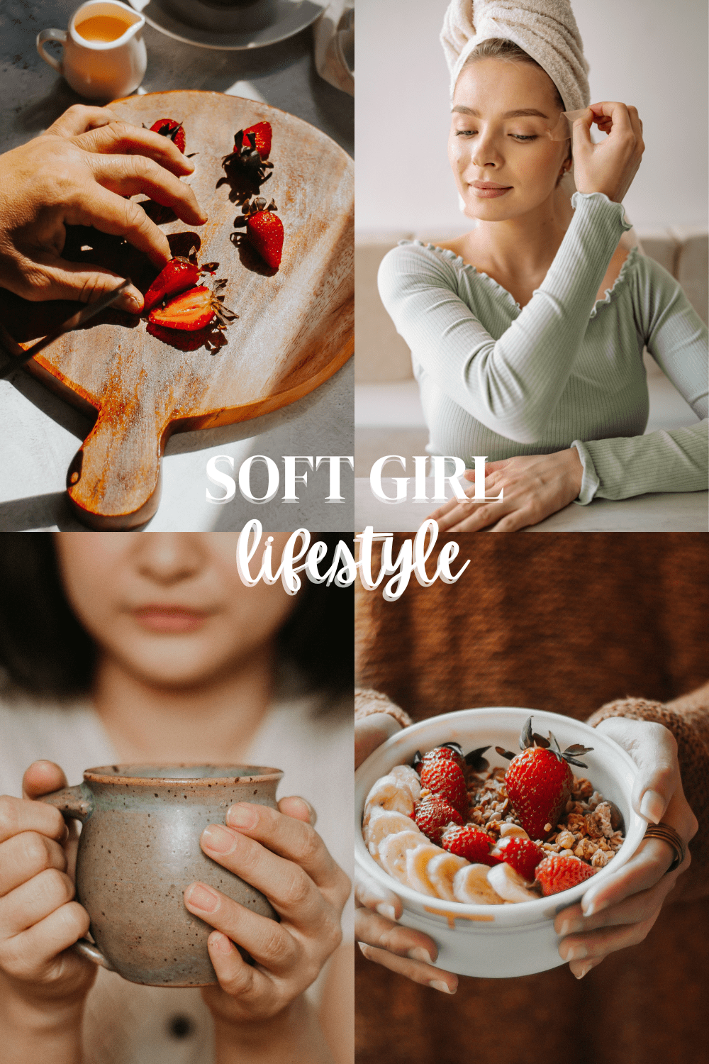 The soft girl lifestyle collage features skincare, slicing strawberries, holding a tea mug, and a breakfast bowl.
