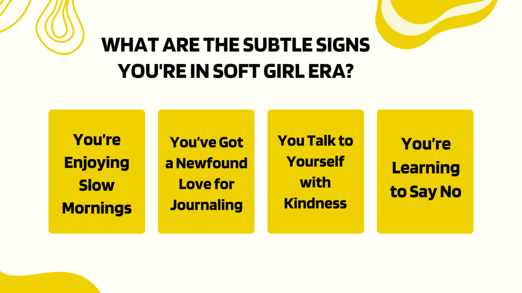 Subtle signs you’re in the soft girl era include enjoying slow mornings, journaling, speaking kindly to yourself, and learning to say no.